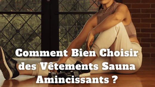 Comment Bien Choisir des Vêtements Sauna Amincissants ?