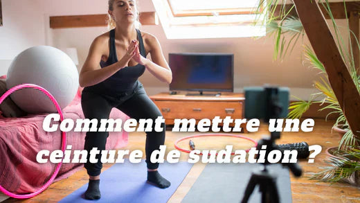 Comment mettre une ceinture de sudation ?