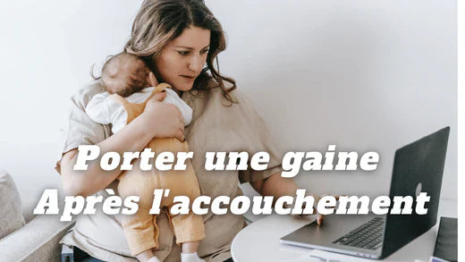 Comment porter une gaine après une grossesse ?