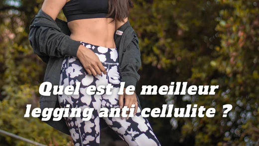 Quel est le meilleur legging anti cellulite ?