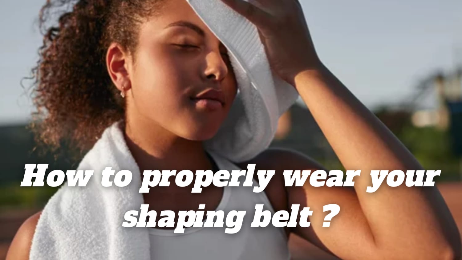 How to properly wear your shaping belt ?