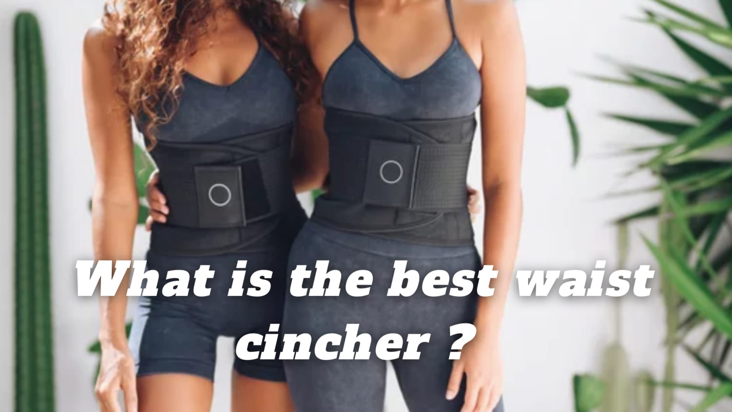 What is the best waist cincher ?